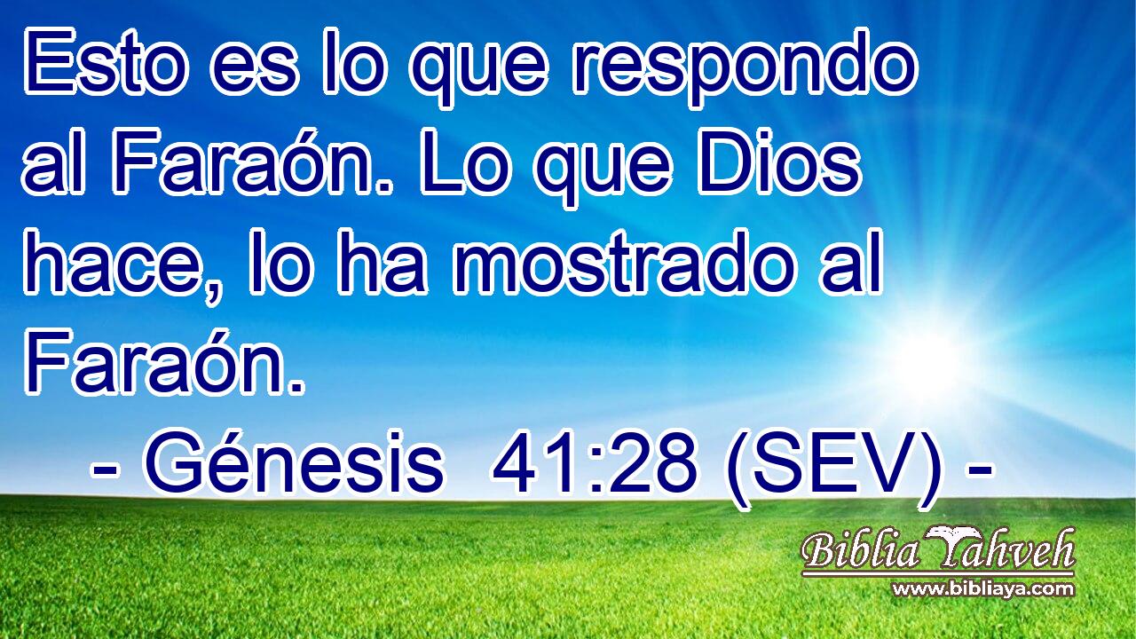 Génesis 41:28 (SEV) - Esto Es Lo Que Respondo Al Faraón. Lo Que...