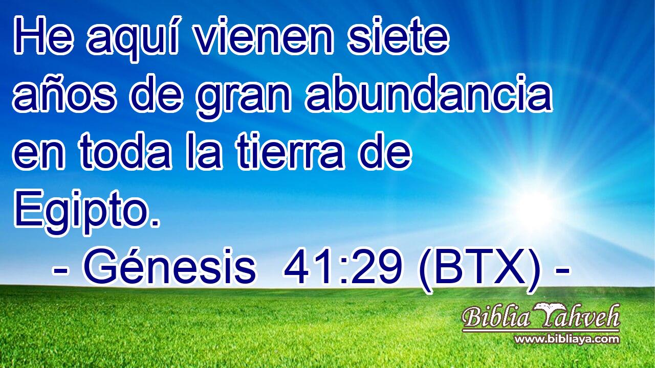 He aquí vienen siete años de gran abundancia en toda la tierra de Egipto.