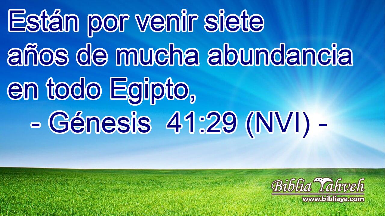  Están por venir siete años de mucha abundancia en todo Egipto, 