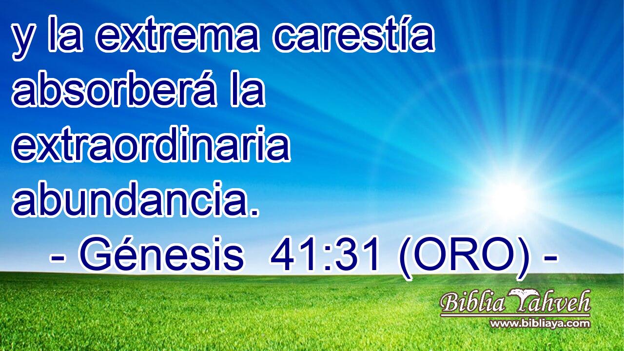  y la extrema carestía absorberá la extraordinaria abundancia. 