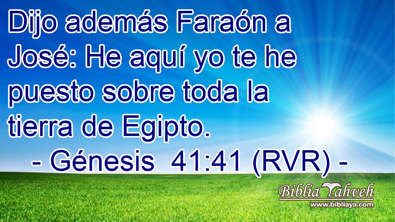 Génesis 41:41 (RVR) - Dijo Además Faraón A José: He Aquí Yo ...