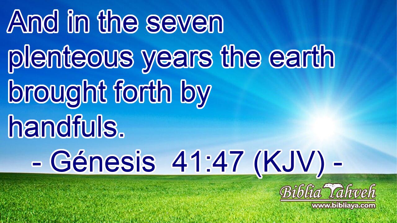 And in the seven plenteous years the earth brought forth by handfuls.