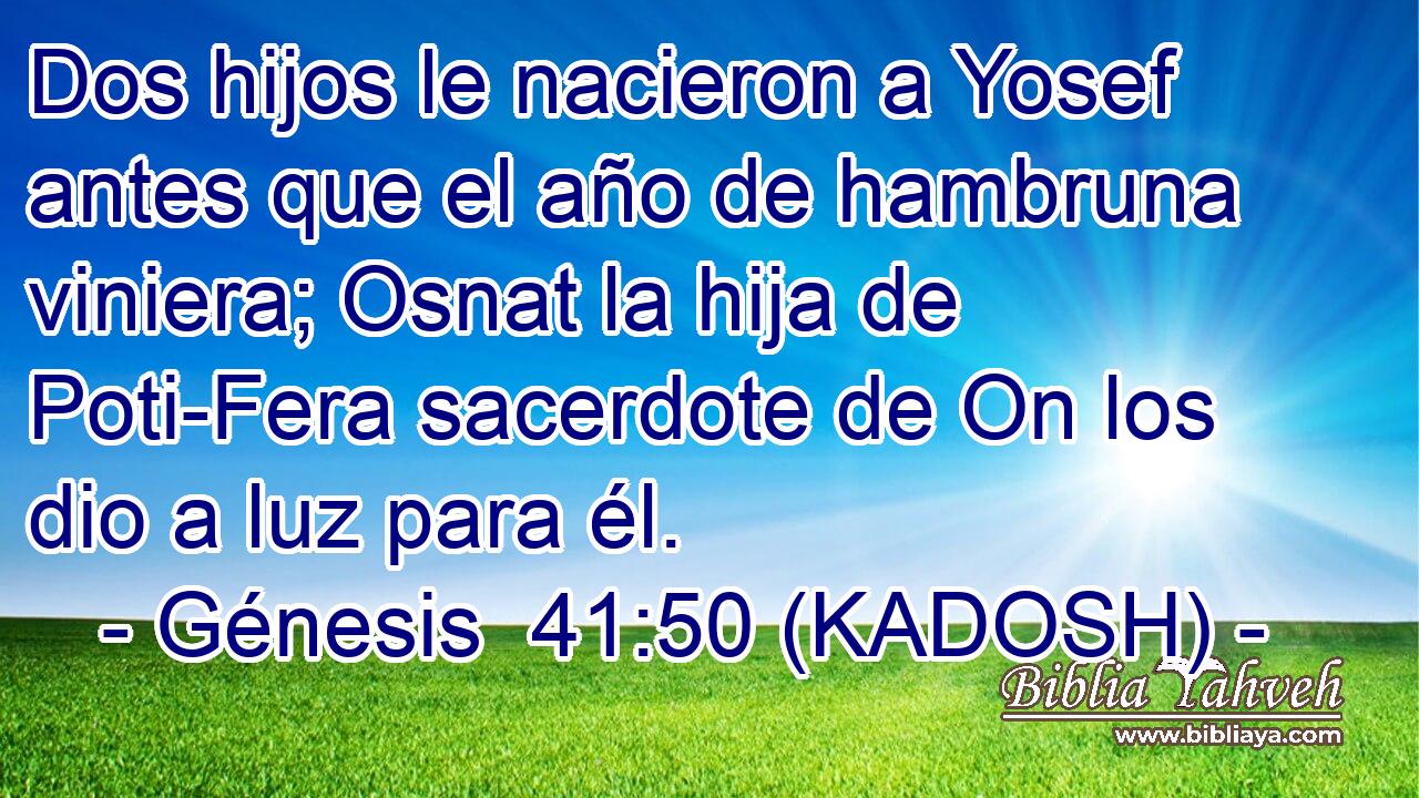  Dos hijos le nacieron a Yosef antes que el año de hambruna viniera; Osnat la hija de Poti-Fera sacerdote de On los dio a luz para él. 
