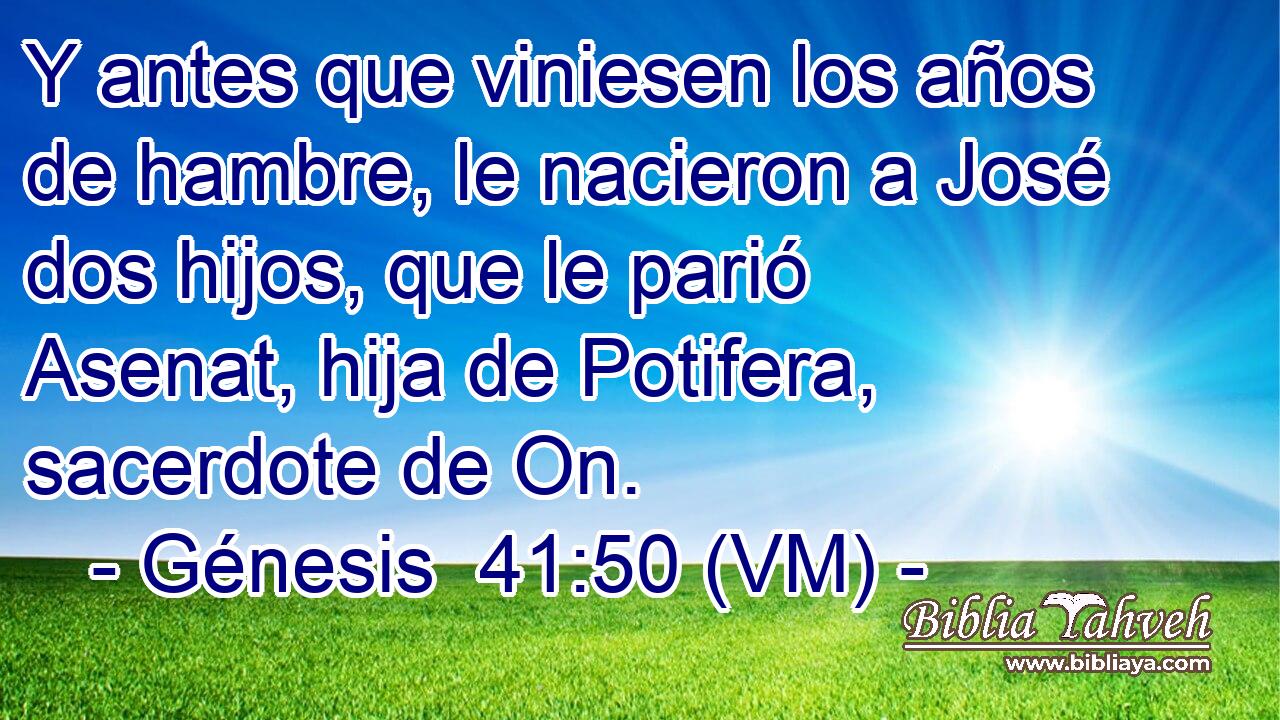  Y antes que viniesen los años de hambre, le nacieron a José dos hijos, que le parió Asenat, hija de Potifera, sacerdote de On. 