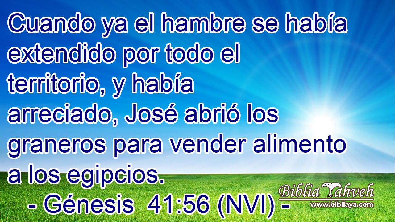  Cuando ya el hambre se había extendido por todo el territorio, y había arreciado, José abrió los graneros para vender alimento a los egipcios. 
