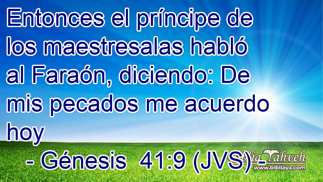 Entonces el príncipe de los maestresalas habló al Faraón, diciendo: De mis pecados me acuerdo hoy