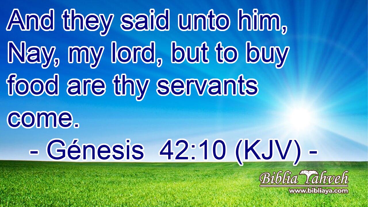 And they said unto him, Nay, my lord, but to buy food are thy servants come.