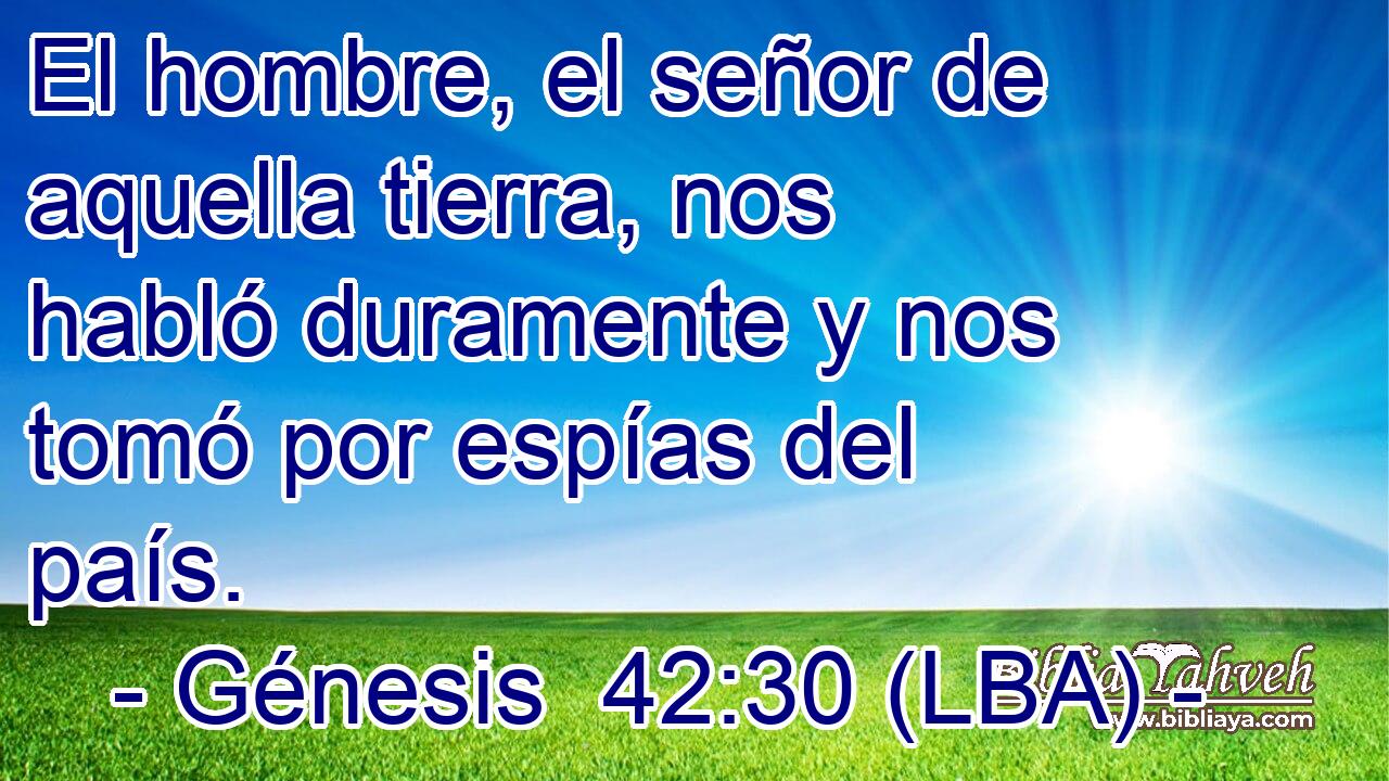 El hombre, el señor de aquella tierra, nos habló duramente y nos tomó por espías del país.