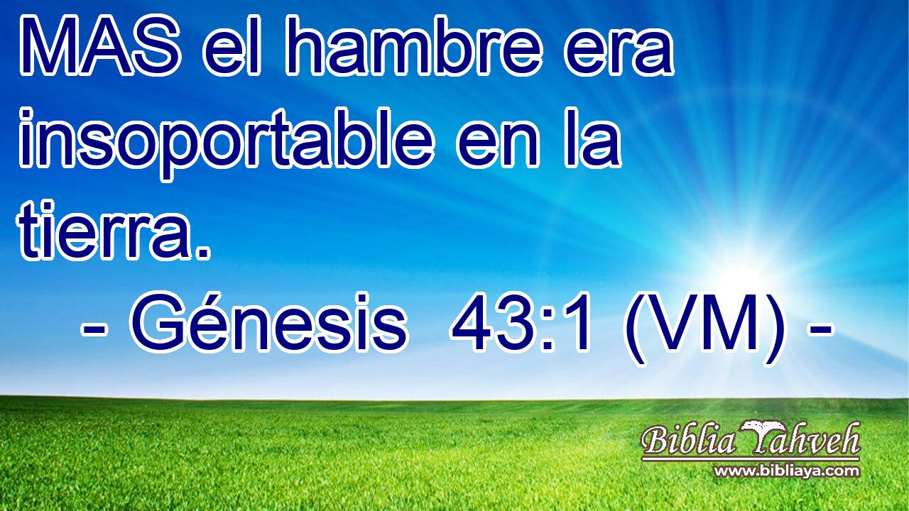  MAS el hambre era insoportable en la tierra. 