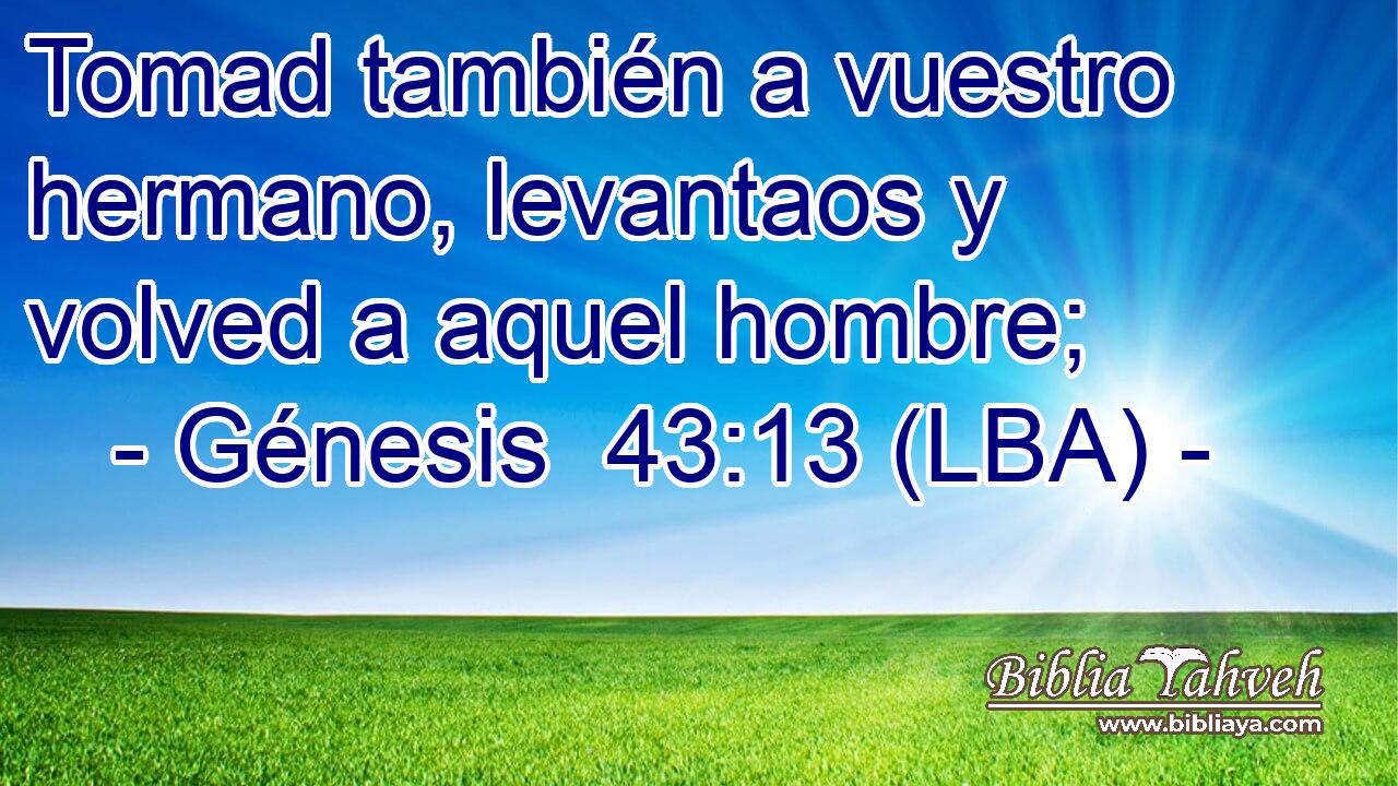 Tomad también a vuestro hermano, levantaos y volved a aquel hombre;