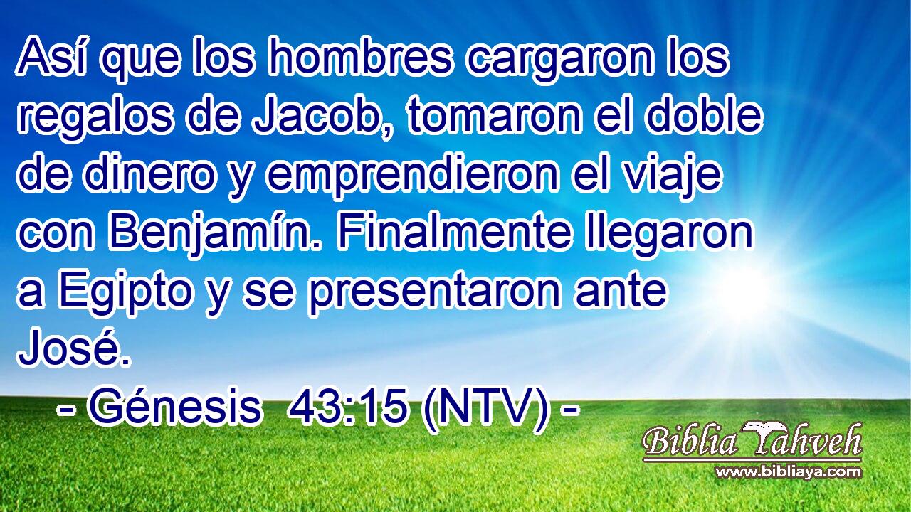 Así que los hombres cargaron los regalos de Jacob, tomaron el doble de dinero y emprendieron el viaje con Benjamín. Finalmente llegaron a Egipto y se presentaron ante José.