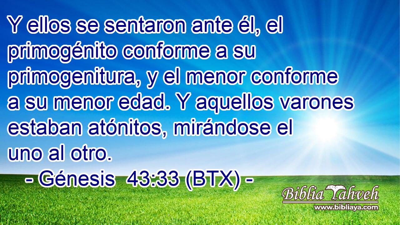 Y ellos se sentaron ante él, el primogénito conforme a su primogenitura, y el menor conforme a su menor edad. Y aquellos varones estaban atónitos, mirándose el uno al otro.