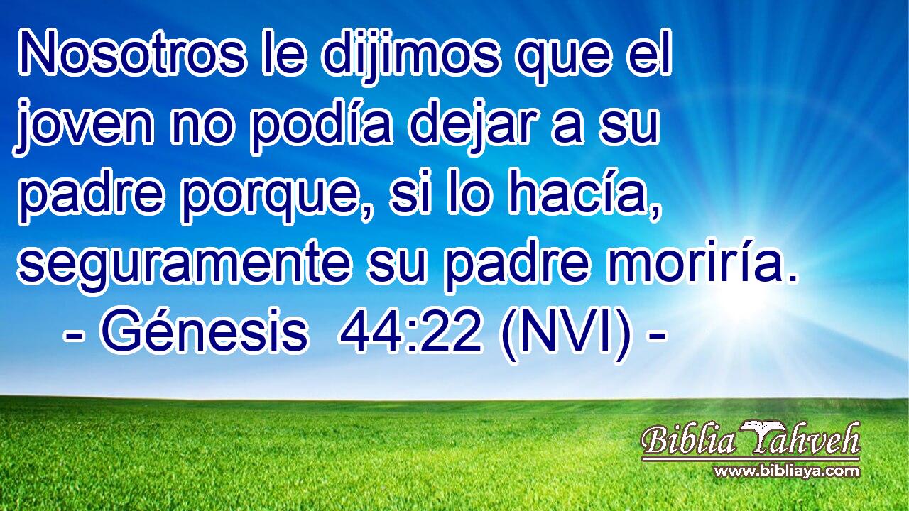  Nosotros le dijimos que el joven no podía dejar a su padre porque, si lo hacía, seguramente su padre moriría. 