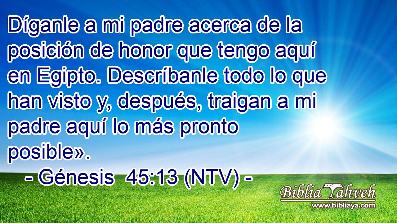 Génesis 45:13 (ntv) - Díganle a mi padre acerca de la posición...