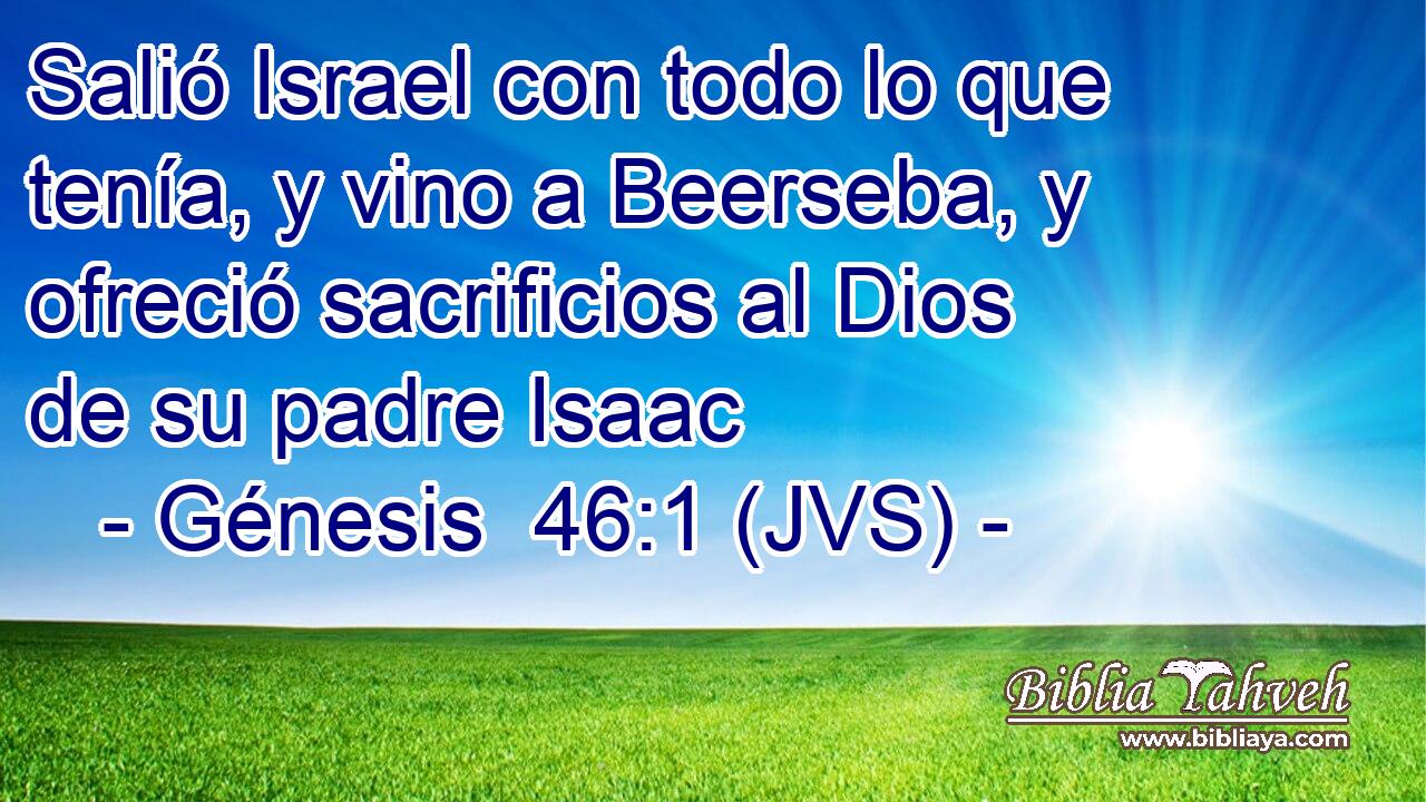 Salió Israel con todo lo que tenía, y vino a Beerseba, y ofreció sacrificios al Dios de su padre Isaac