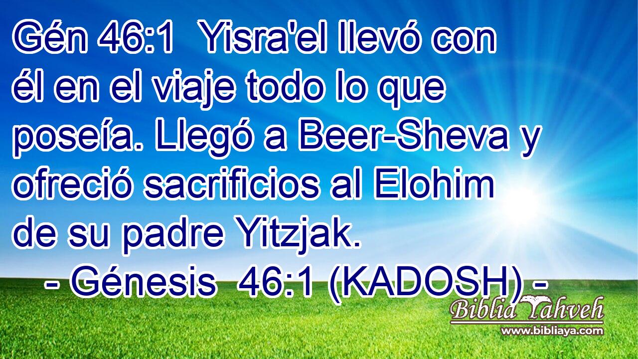  Yisra'el llevó con él en el viaje todo lo que poseía. Llegó a Beer-Sheva y ofreció sacrificios al Elohim de su padre Yitzjak. 