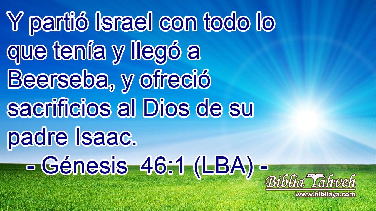 Y partió Israel con todo lo que tenía y llegó a Beerseba, y ofreció sacrificios al Dios de su padre Isaac.