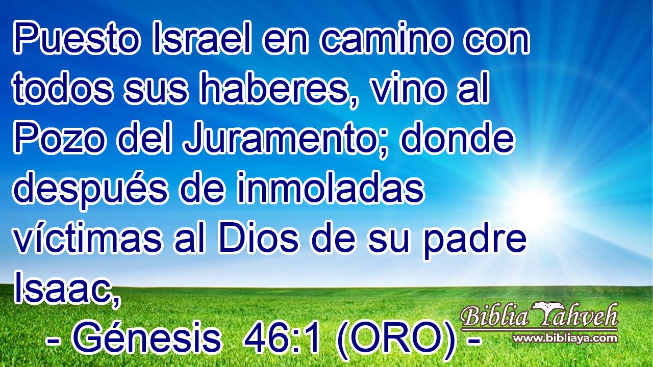  Puesto Israel en camino con todos sus haberes, vino al Pozo del Juramento; donde después de inmoladas víctimas al Dios de su padre Isaac, 