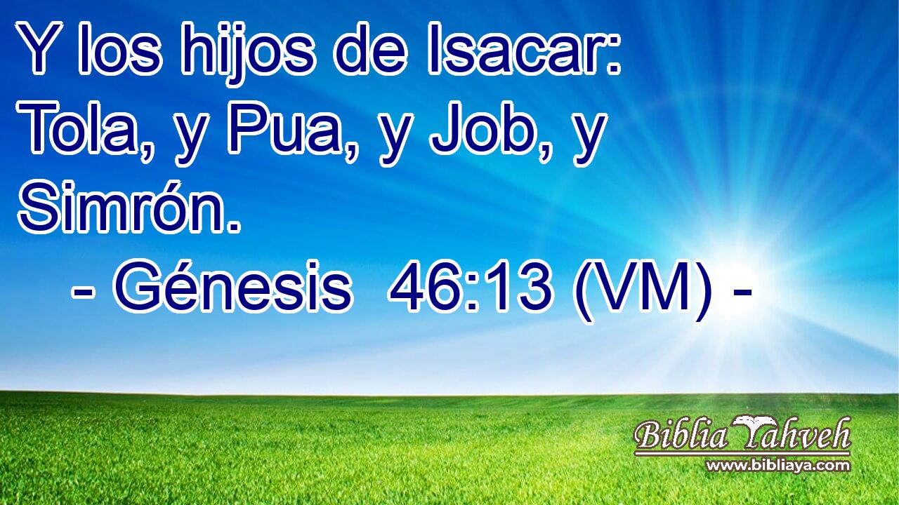 Y los hijos de Isacar: Tola, y Pua, y Job, y Simrón. 