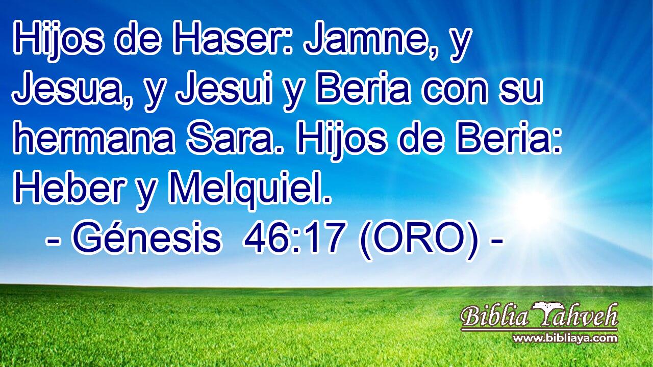  Hijos de Haser: Jamne, y Jesua, y Jesui y Beria con su hermana Sara. Hijos de Beria: Heber y Melquiel. 