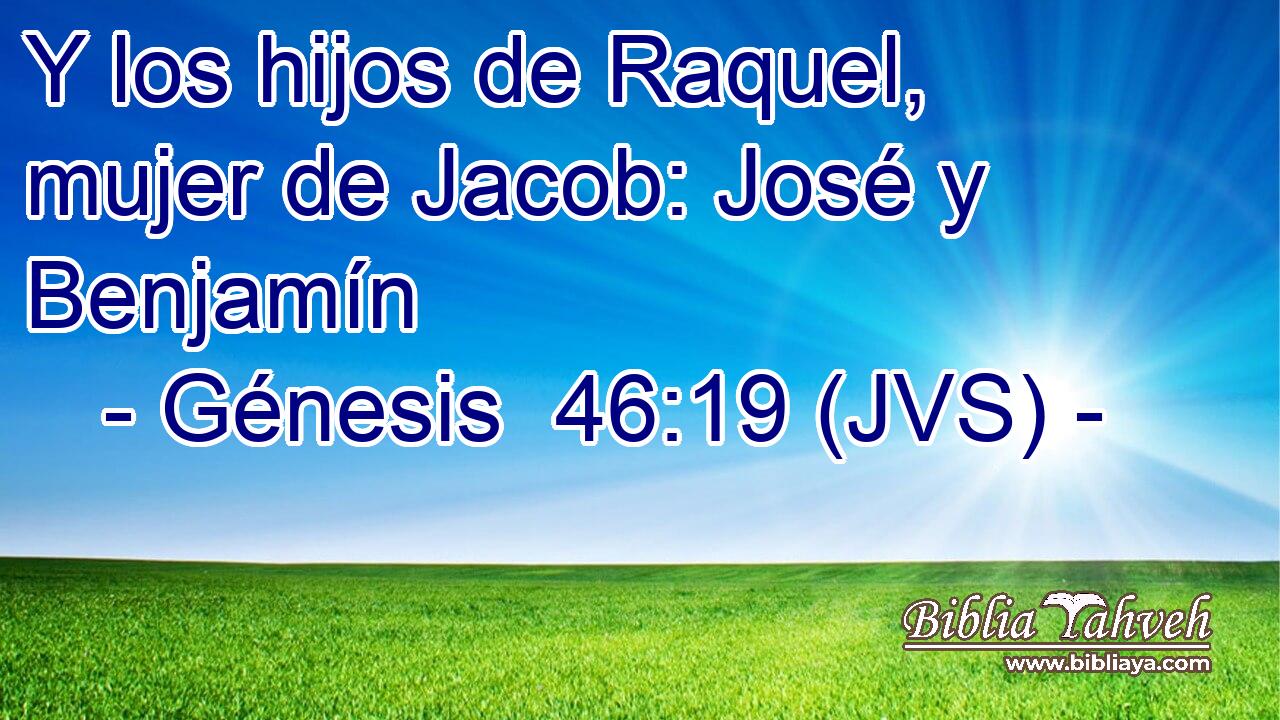 Y los hijos de Raquel, mujer de Jacob: José y Benjamín