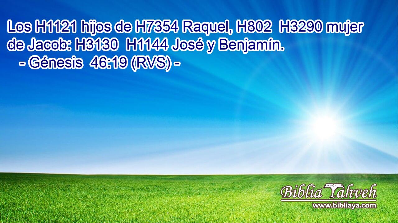 Los H1121 hijos de H7354 Raquel, H802  H3290 mujer de Jacob: H3130  H1144 José y Benjamín. 