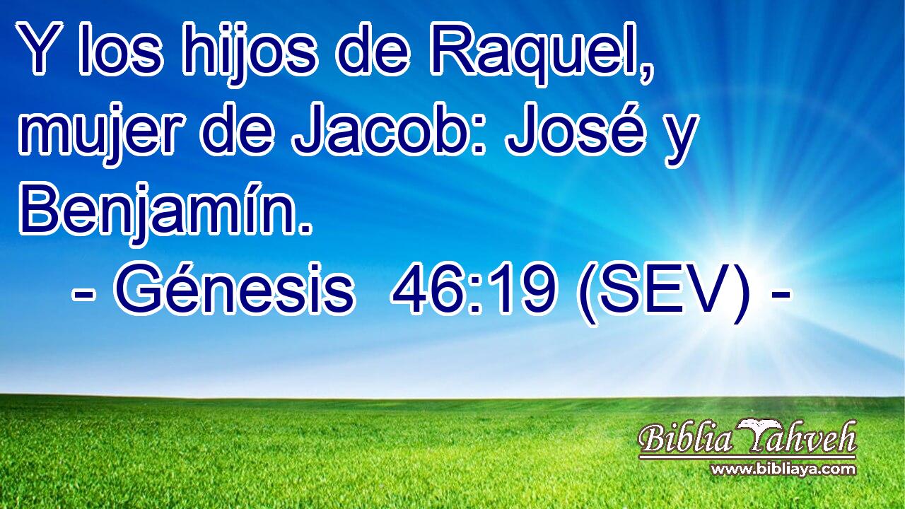 Y los hijos de Raquel, mujer de Jacob: José y Benjamín.
