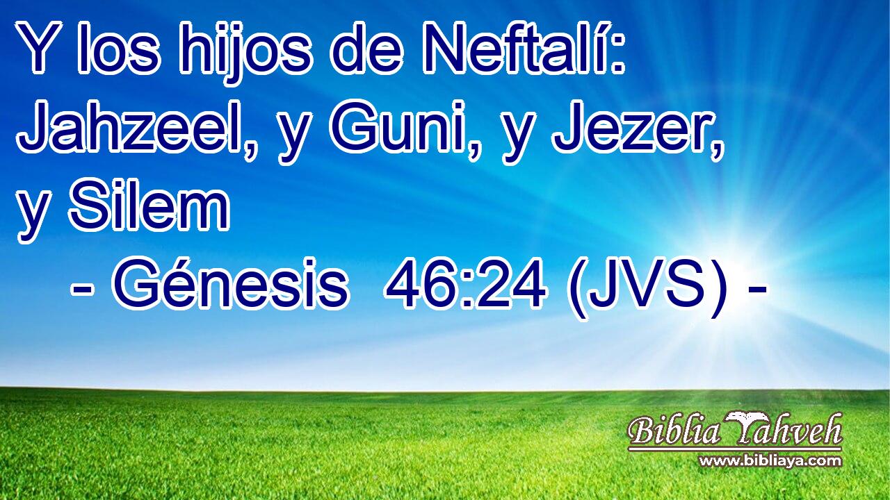 Y los hijos de Neftalí: Jahzeel, y Guni, y Jezer, y Silem