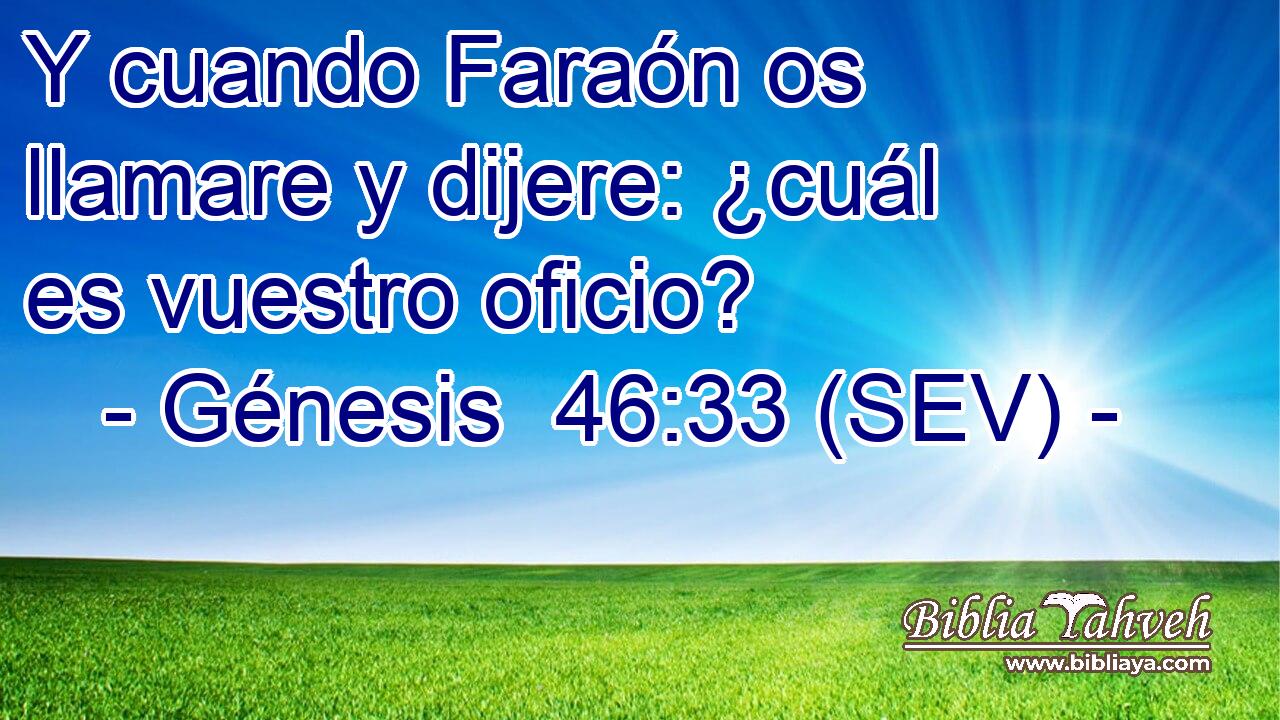 Y cuando Faraón os llamare y dijere: ¿cuál es vuestro oficio?