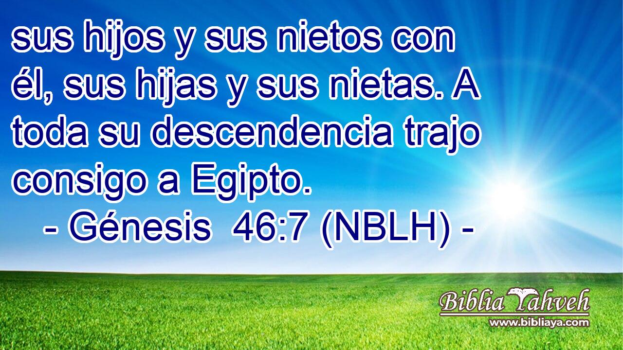  sus hijos y sus nietos con él, sus hijas y sus nietas. A toda su descendencia trajo consigo a Egipto. 