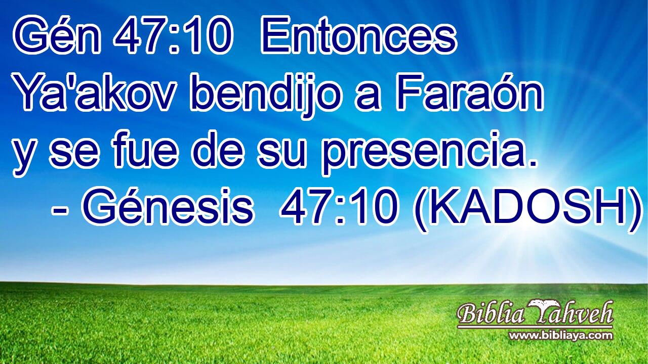 Entonces Ya'akov bendijo a Faraón y se fue de su presencia. 
