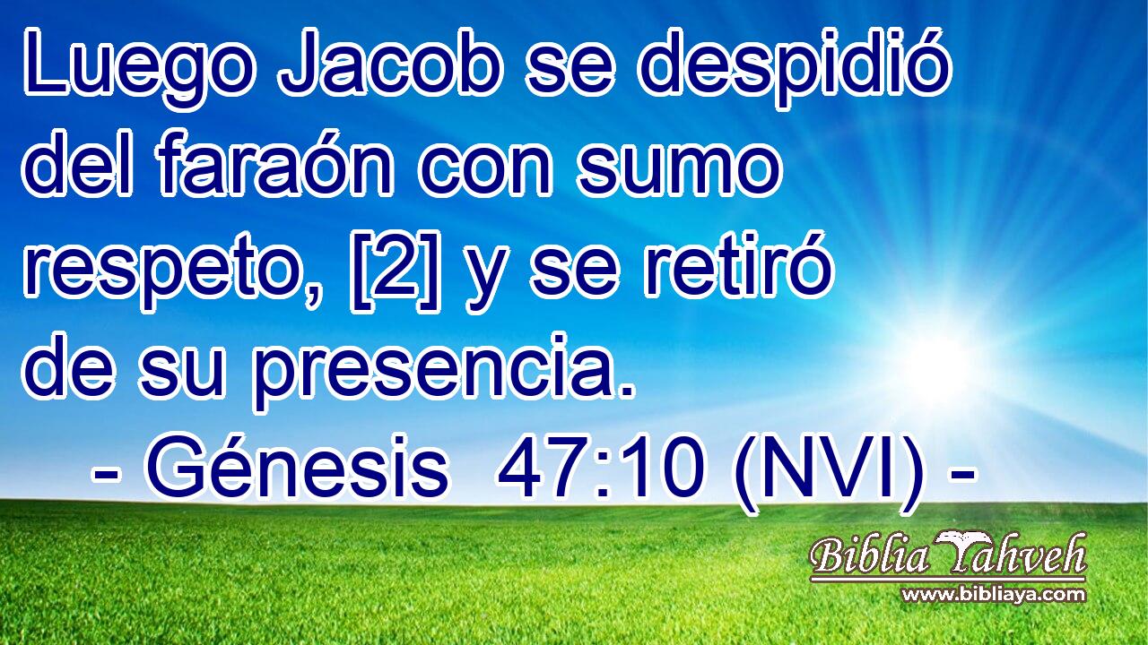  Luego Jacob se despidió del faraón con sumo respeto, [2] y se retiró de su presencia. 