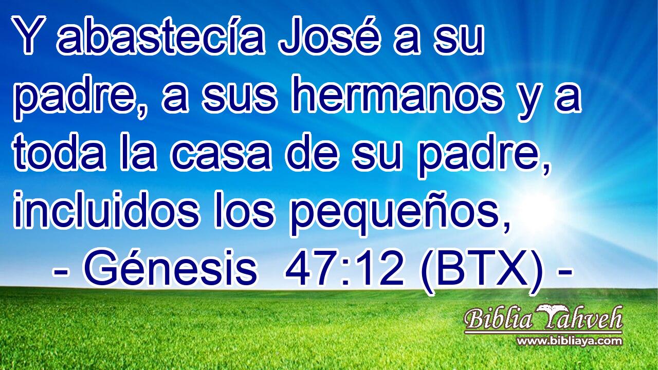 Y abastecía José a su padre, a sus hermanos y a toda la casa de su padre, incluidos los pequeños,