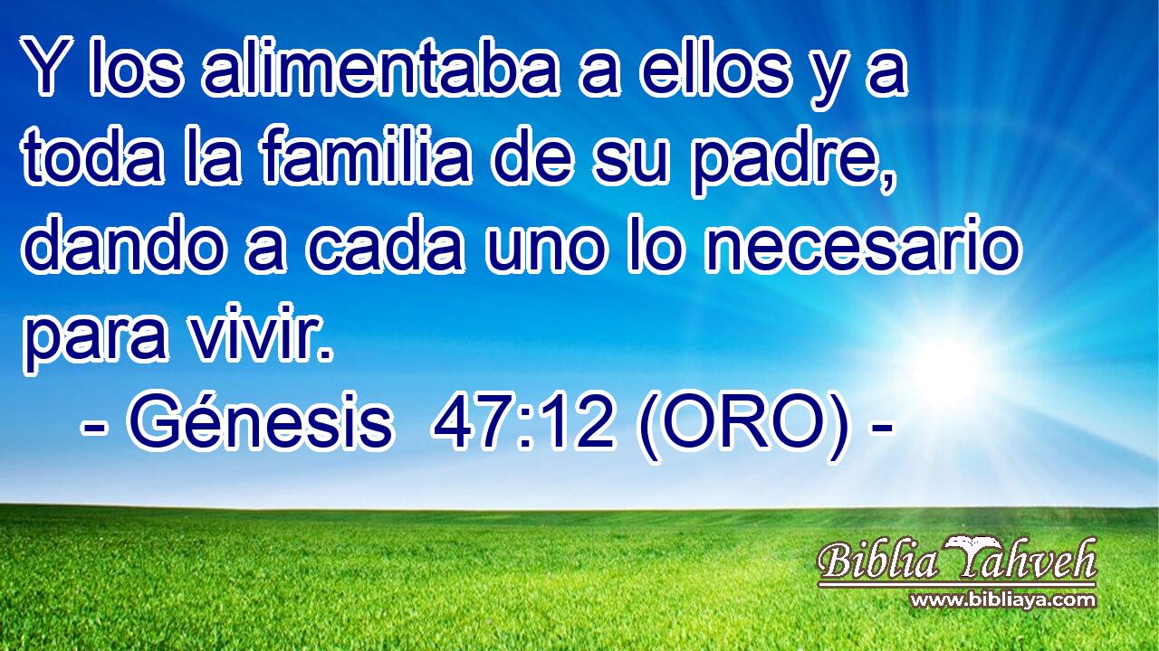  Y los alimentaba a ellos y a toda la familia de su padre, dando a cada uno lo necesario para vivir. 