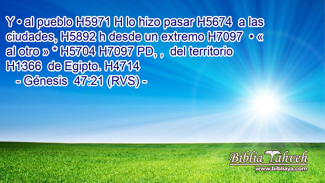 Y • al pueblo H5971 H lo hizo pasar H5674  a las ciudades, H5892 h desde un extremo H7097  • « al otro » * H5704 H7097 PD, ,  del territorio H1366  de Egipto. H4714  