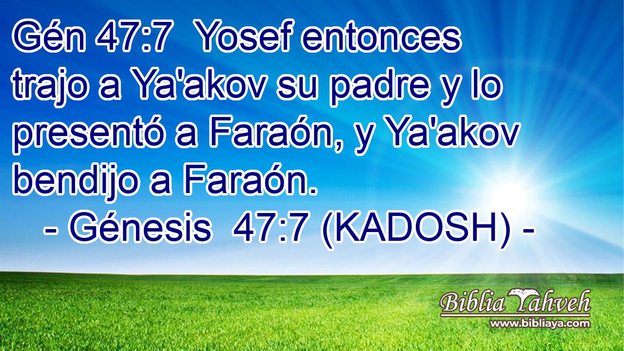  Yosef entonces trajo a Ya'akov su padre y lo presentó a Faraón, y Ya'akov bendijo a Faraón. 
