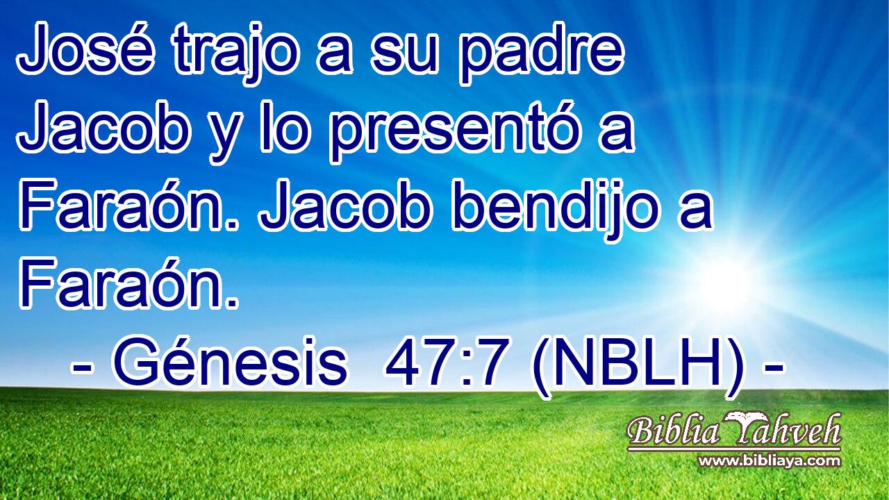  José trajo a su padre Jacob y lo presentó a Faraón. Jacob bendijo a Faraón. 