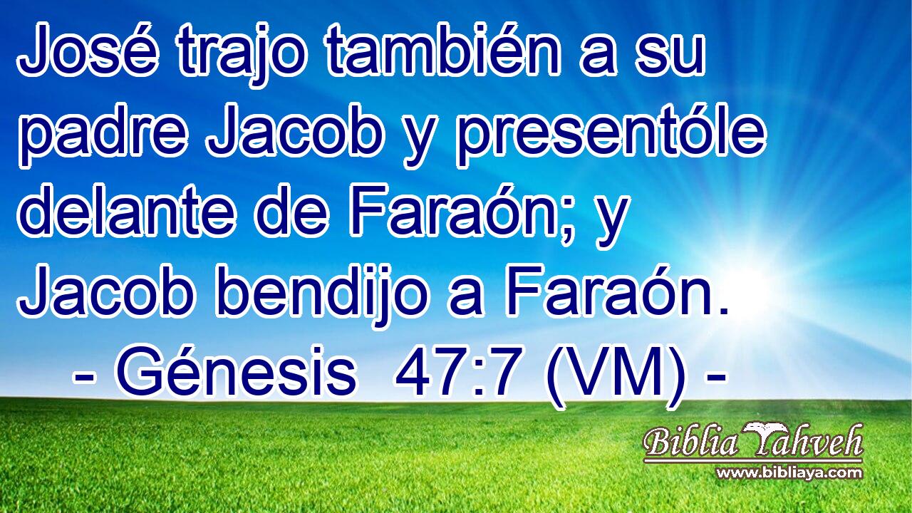  José trajo también a su padre Jacob y presentóle delante de Faraón; y Jacob bendijo a Faraón. 