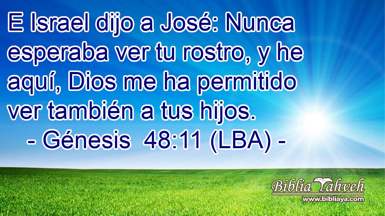 E Israel dijo a José: Nunca esperaba ver tu rostro, y he aquí, Dios me ha permitido ver también a tus hijos.