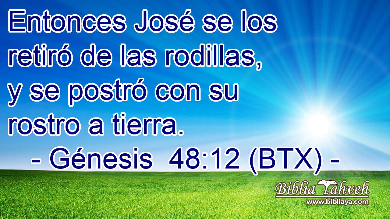 Entonces José se los retiró de las rodillas, y se postró con su rostro a tierra.