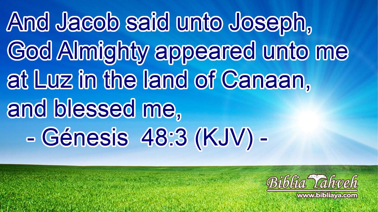 And Jacob said unto Joseph, God Almighty appeared unto me at Luz in the land of Canaan, and blessed me,