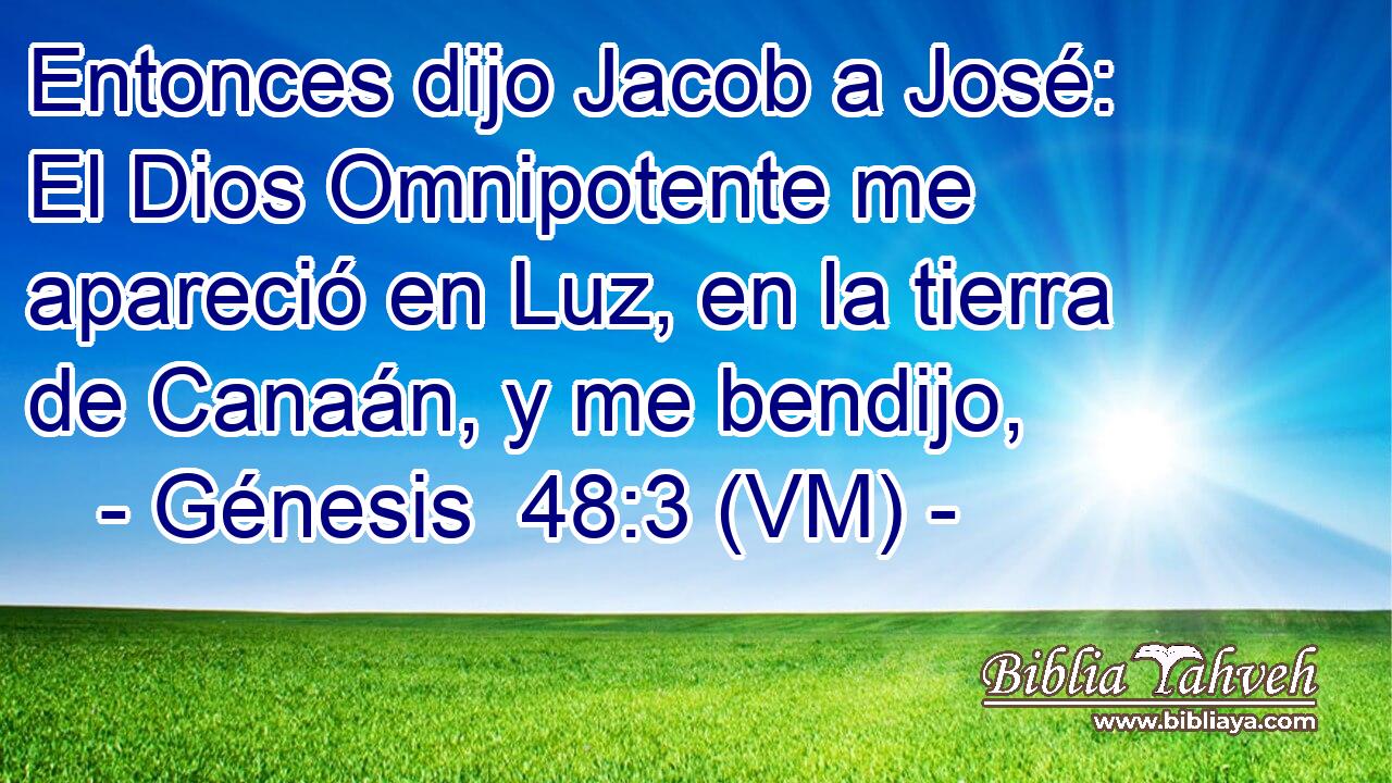  Entonces dijo Jacob a José: El Dios Omnipotente me apareció en Luz, en la tierra de Canaán, y me bendijo, 
