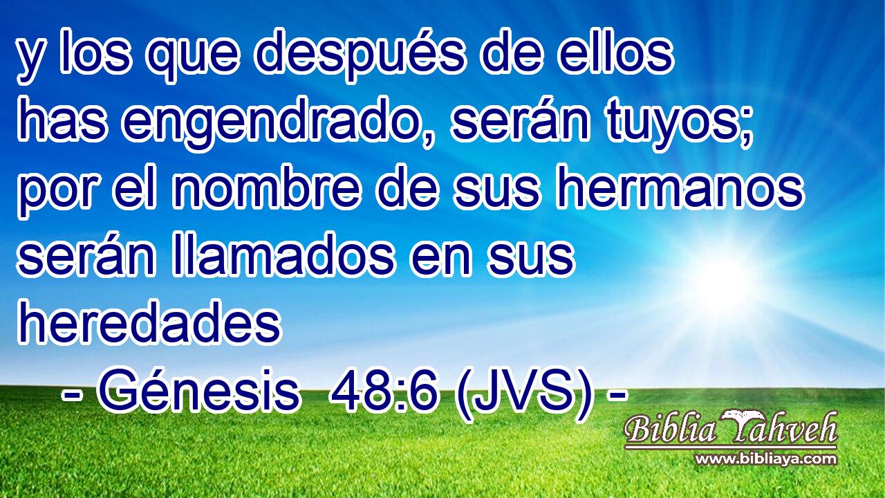 y los que después de ellos has engendrado, serán tuyos; por el nombre de sus hermanos serán llamados en sus heredades