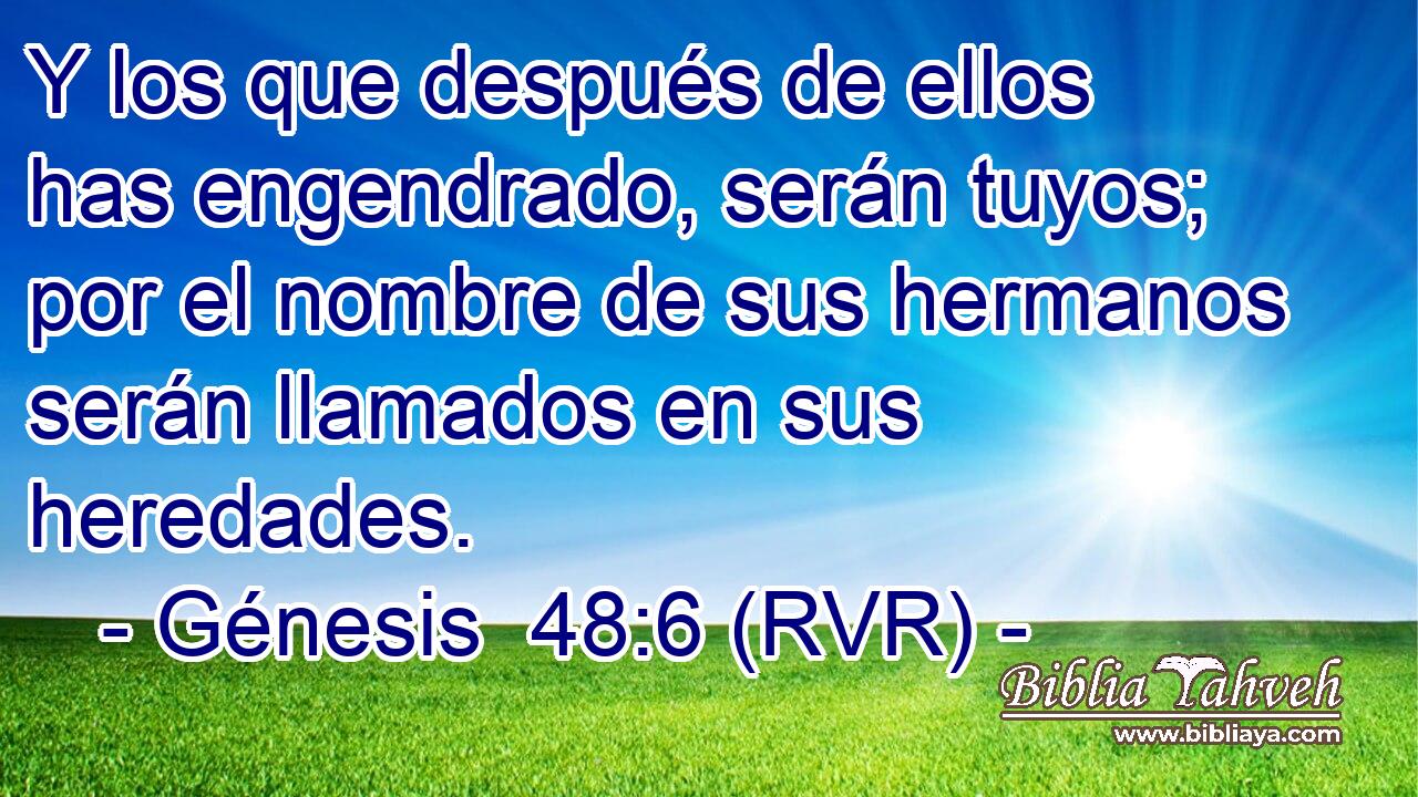 Y los que después de ellos has engendrado, serán tuyos; por el nombre de sus hermanos serán llamados en sus heredades.
