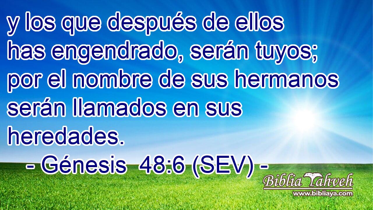 y los que después de ellos has engendrado, serán tuyos; por el nombre de sus hermanos serán llamados en sus heredades.
