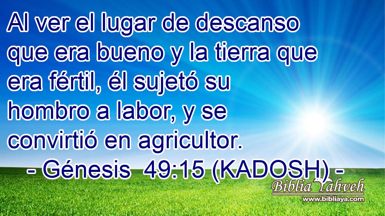  Al ver el lugar de descanso que era bueno y la tierra que era fértil, él sujetó su hombro a labor, y se convirtió en agricultor. 