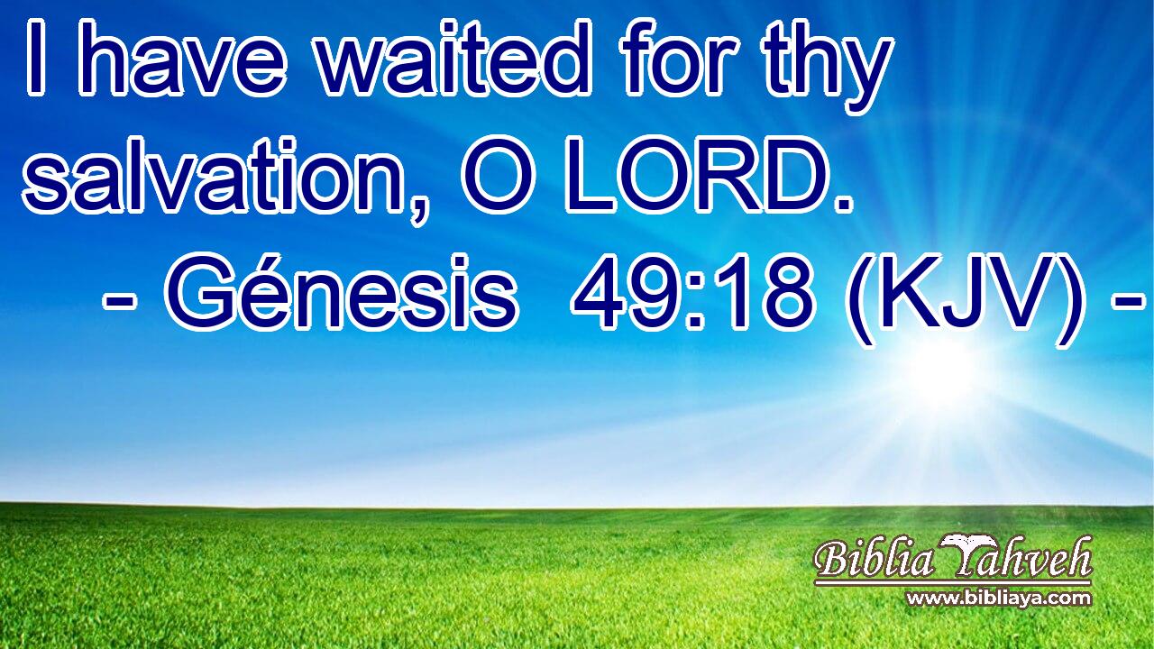 I have waited for thy salvation, O LORD.