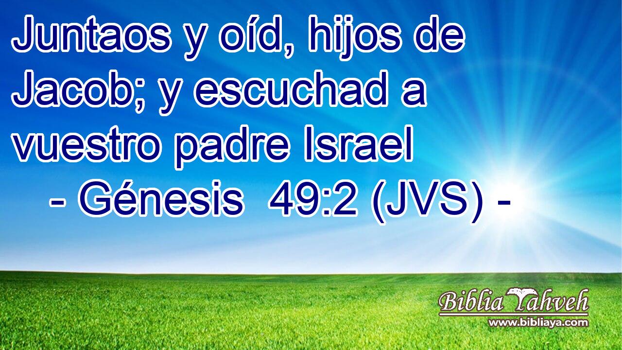 Juntaos y oíd, hijos de Jacob; y escuchad a vuestro padre Israel