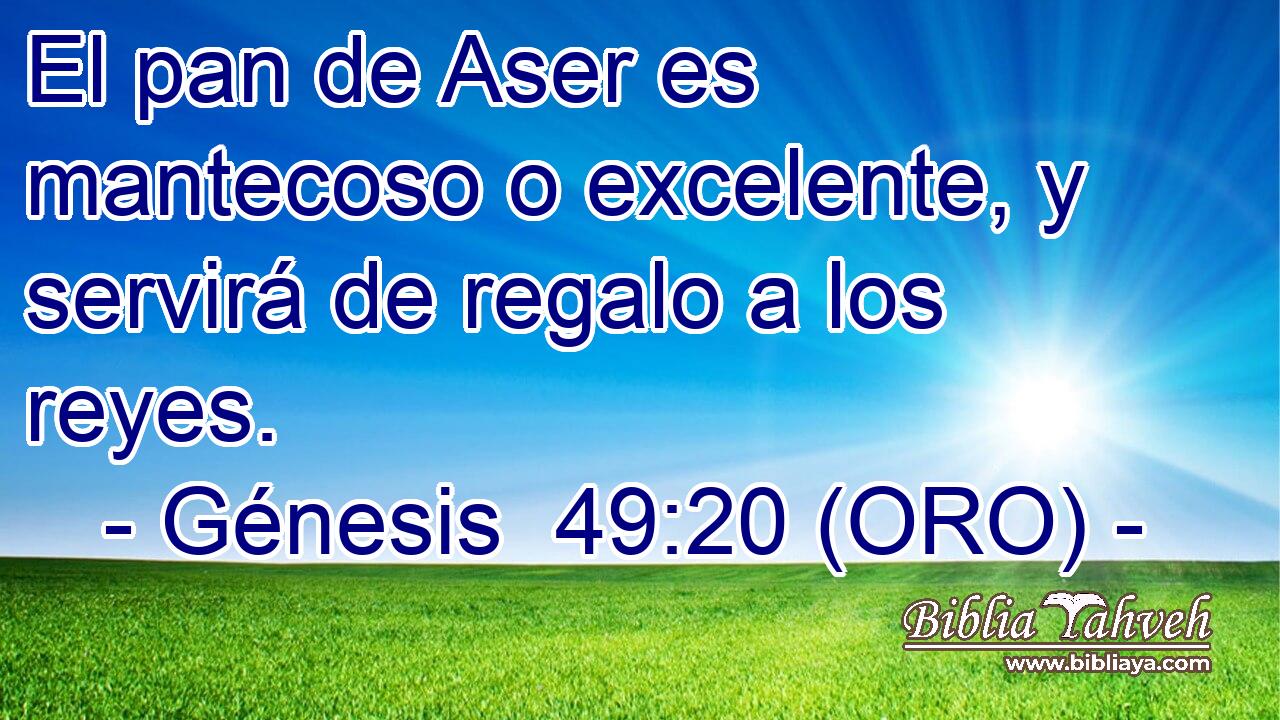  El pan de Aser es mantecoso o excelente, y servirá de regalo a los reyes. 