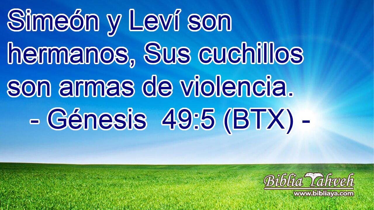 Simeón y Leví son hermanos, Sus cuchillos son armas de violencia.